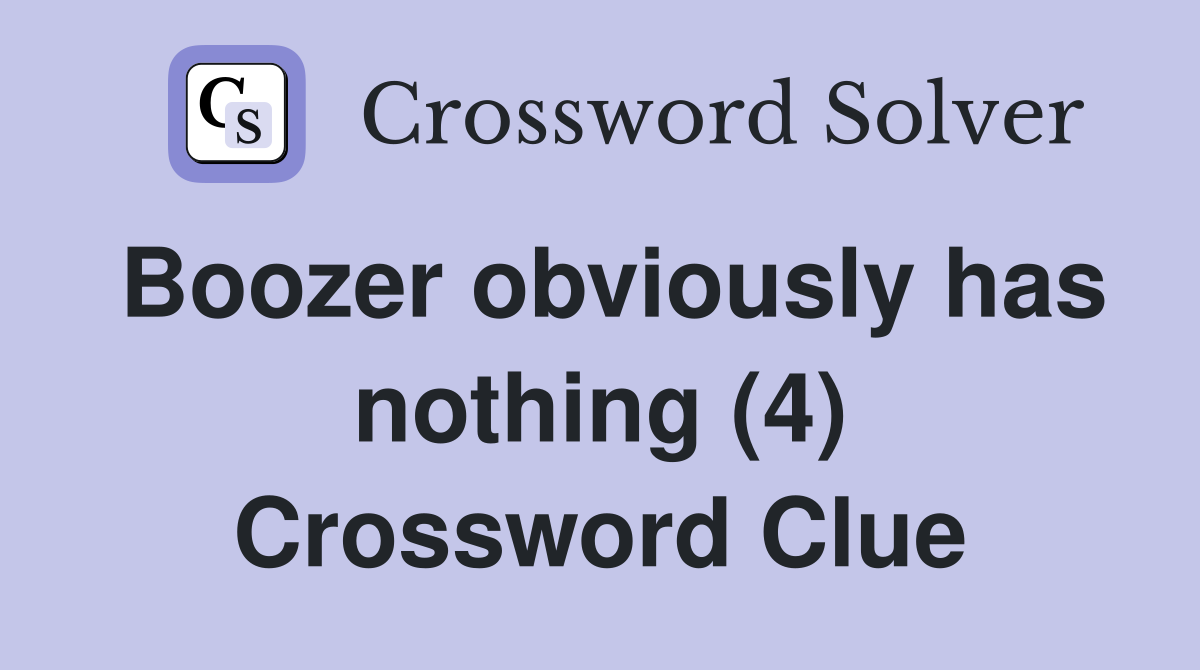 Boozer obviously has nothing (4) Crossword Clue