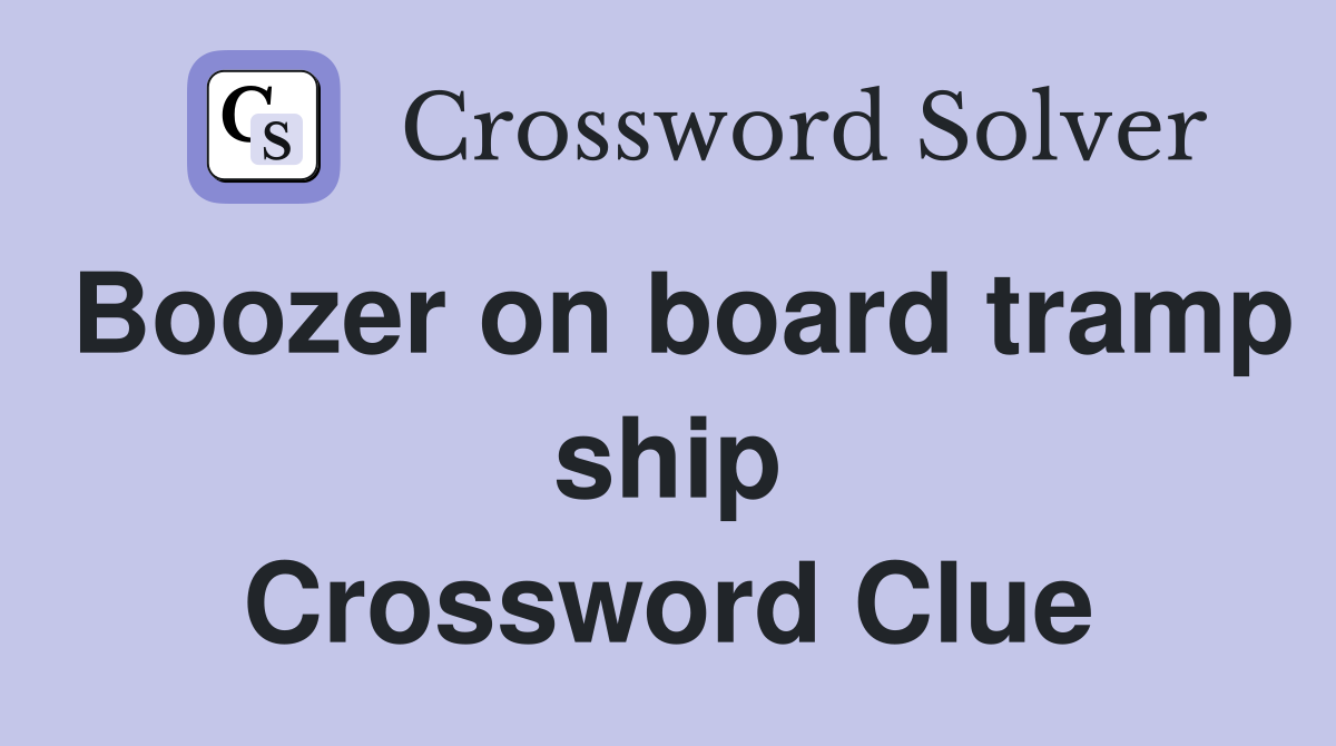 Boozer on board tramp ship Crossword Clue