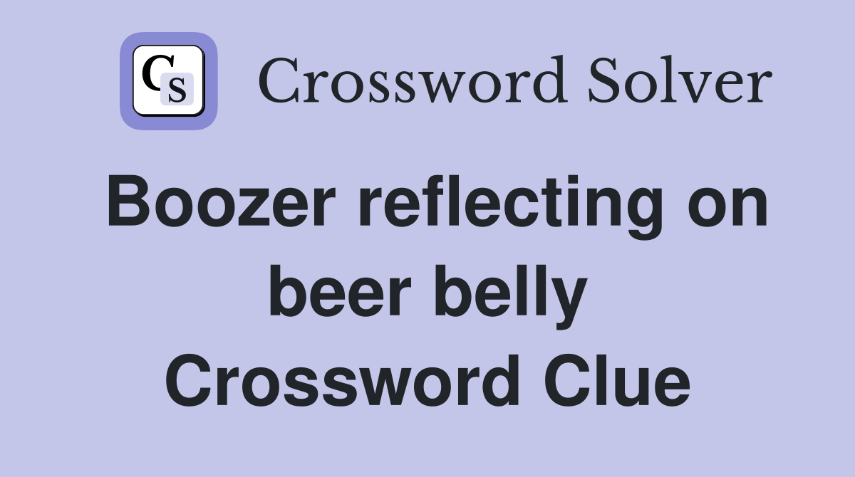 Boozer reflecting on beer belly Crossword Clue