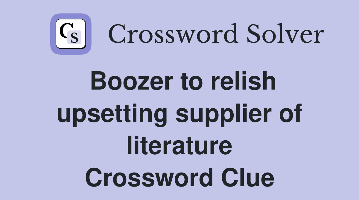 Boozer to relish upsetting supplier of literature Crossword Clue