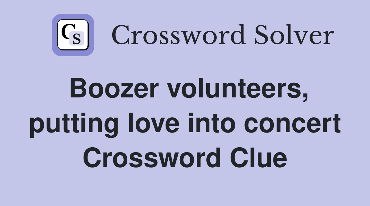 Boozer volunteers, putting love into concert Crossword Clue