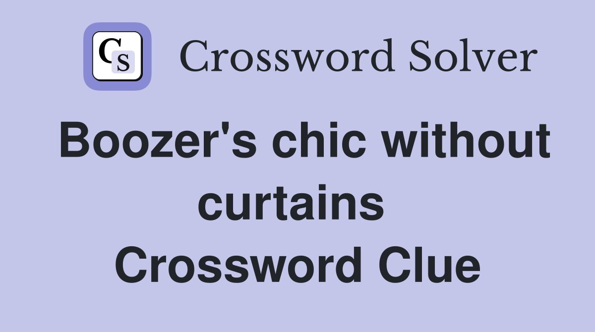 Boozer's chic without curtains  Crossword Clue