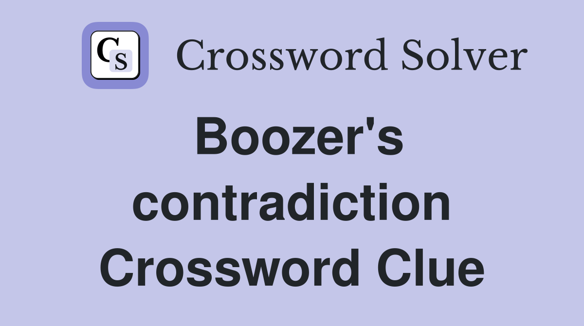 Boozer's contradiction Crossword Clue