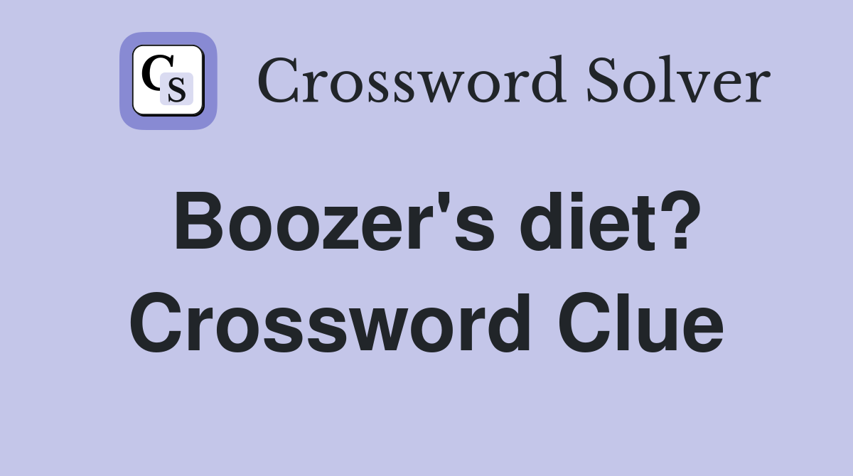 Boozer's diet? Crossword Clue