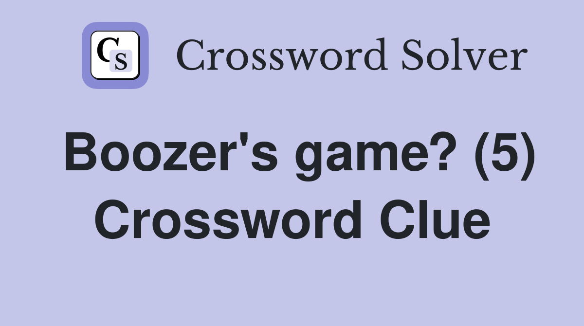 Boozer's game? (5) Crossword Clue