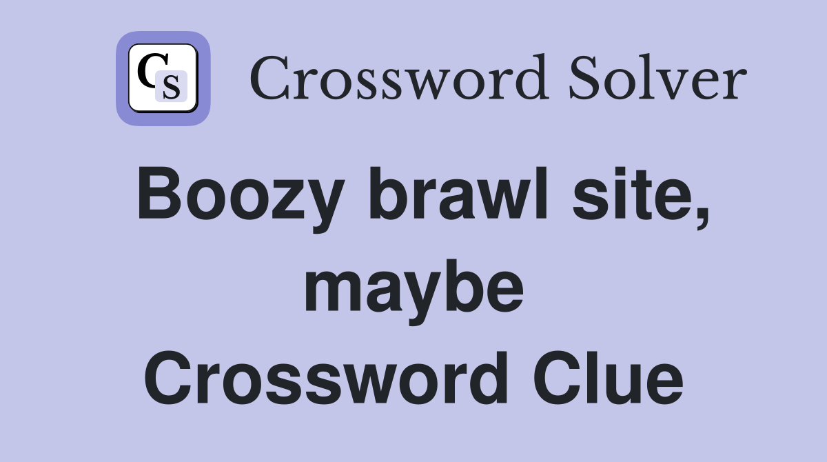 Boozy brawl site, maybe Crossword Clue