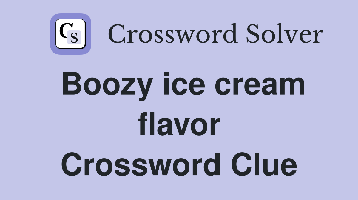 Boozy ice cream flavor Crossword Clue