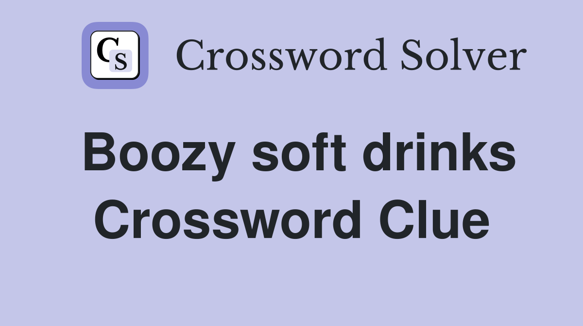 Boozy soft drinks Crossword Clue