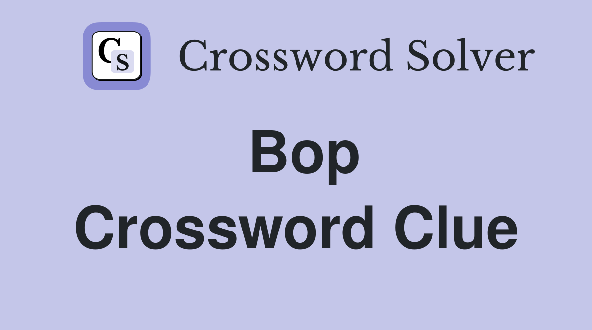 Bop Crossword Clue