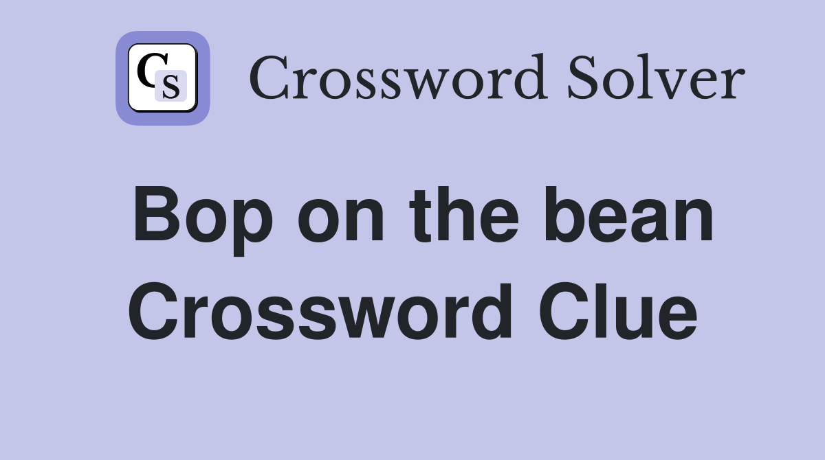 Bop on the bean Crossword Clue