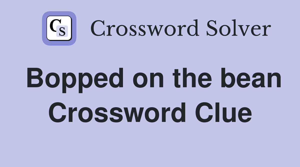 Bopped on the bean Crossword Clue