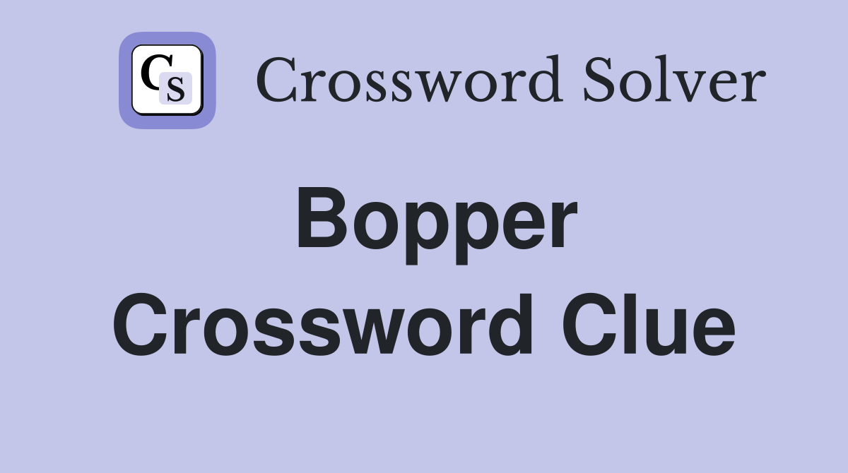 Bopper Crossword Clue