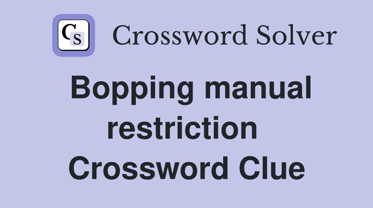 Bopping manual restriction  Crossword Clue