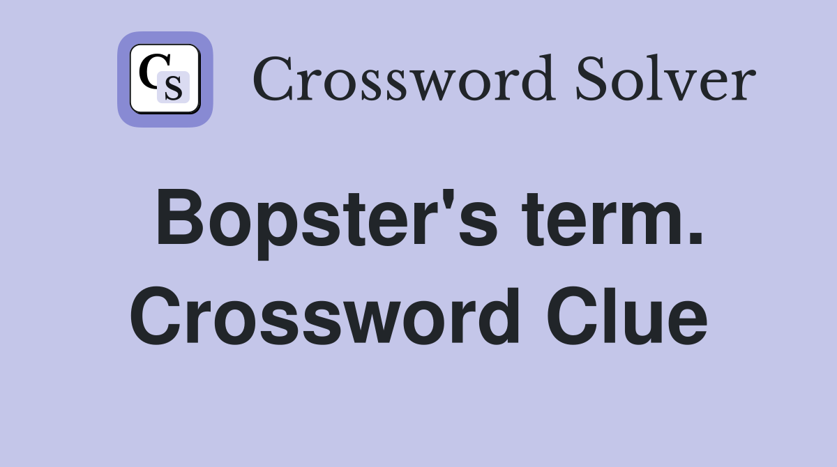 Bopster's term. Crossword Clue