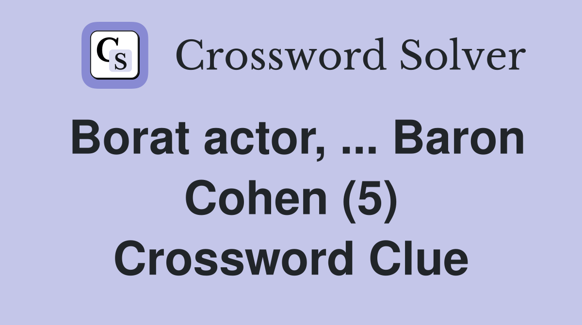 Borat actor, ... Baron Cohen (5) Crossword Clue