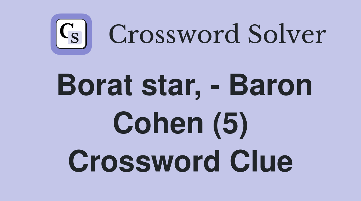 Borat star, - Baron Cohen (5) Crossword Clue