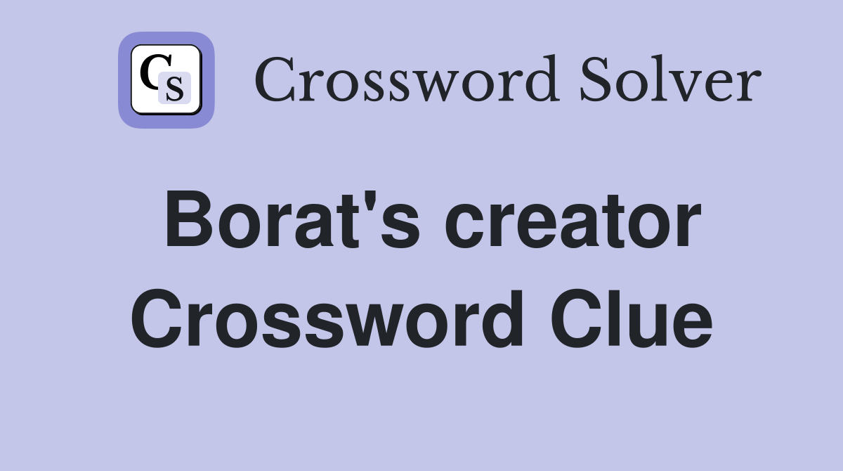 Borat's creator Crossword Clue
