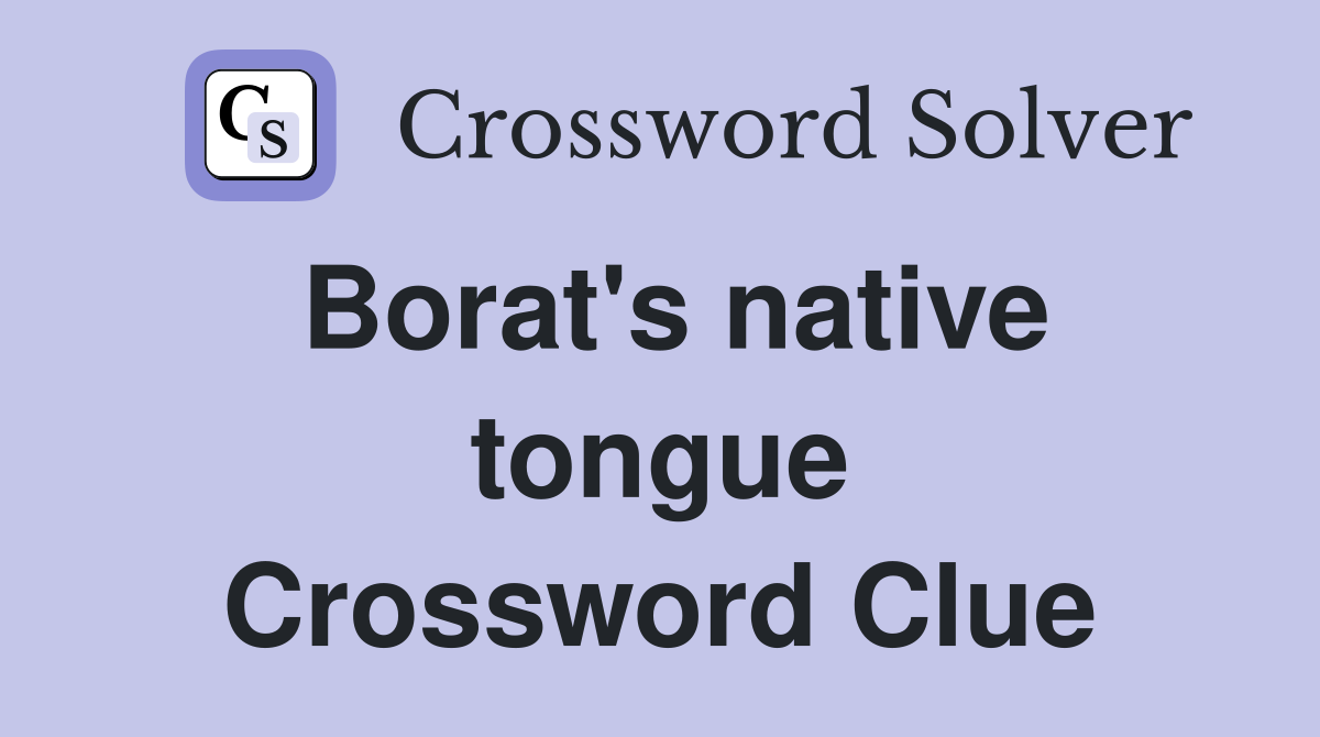 Borat's native tongue Crossword Clue
