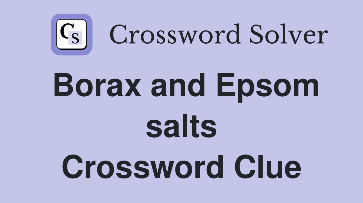 Borax and Epsom salts Crossword Clue