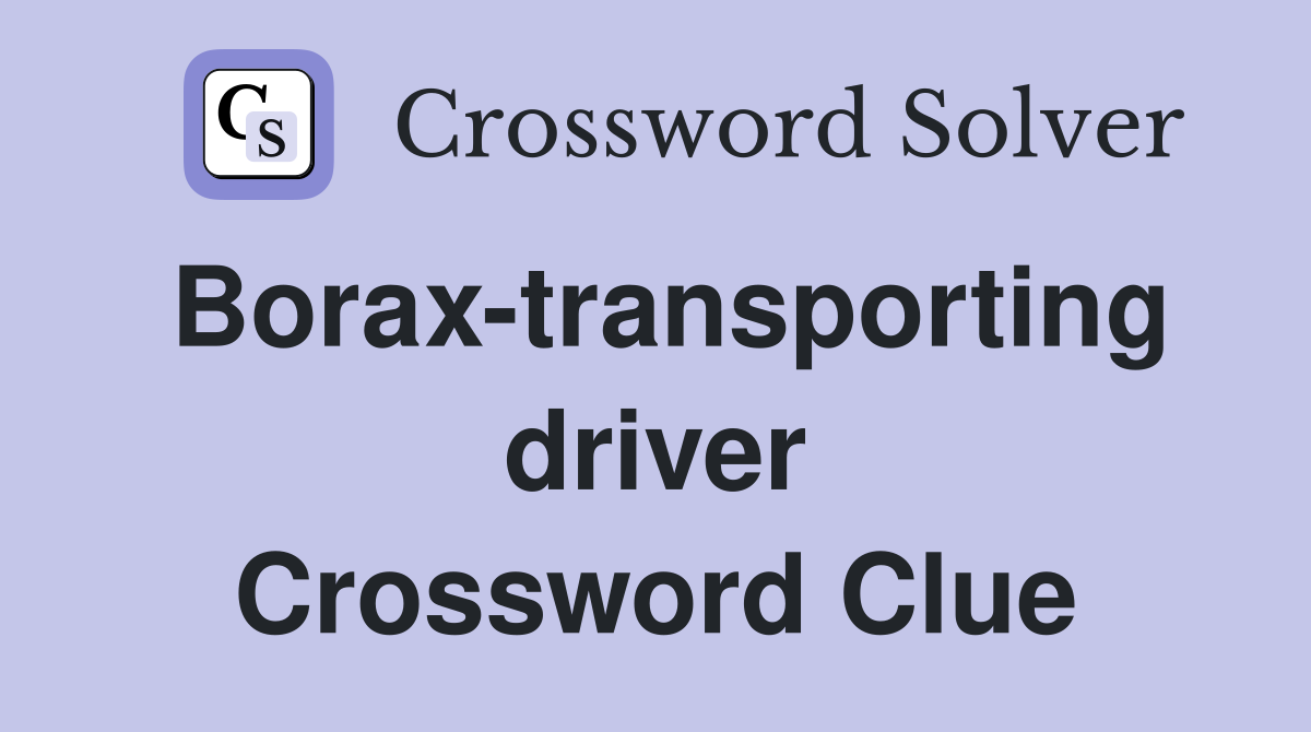 Borax-transporting driver Crossword Clue