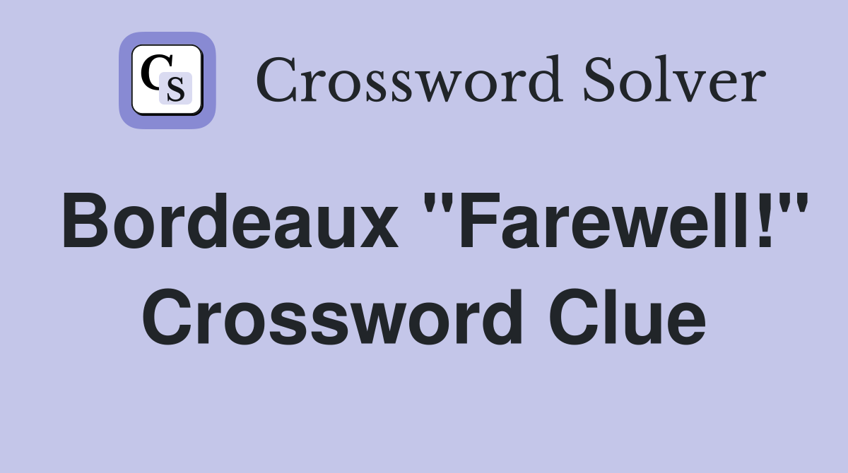Bordeaux "Farewell!" Crossword Clue