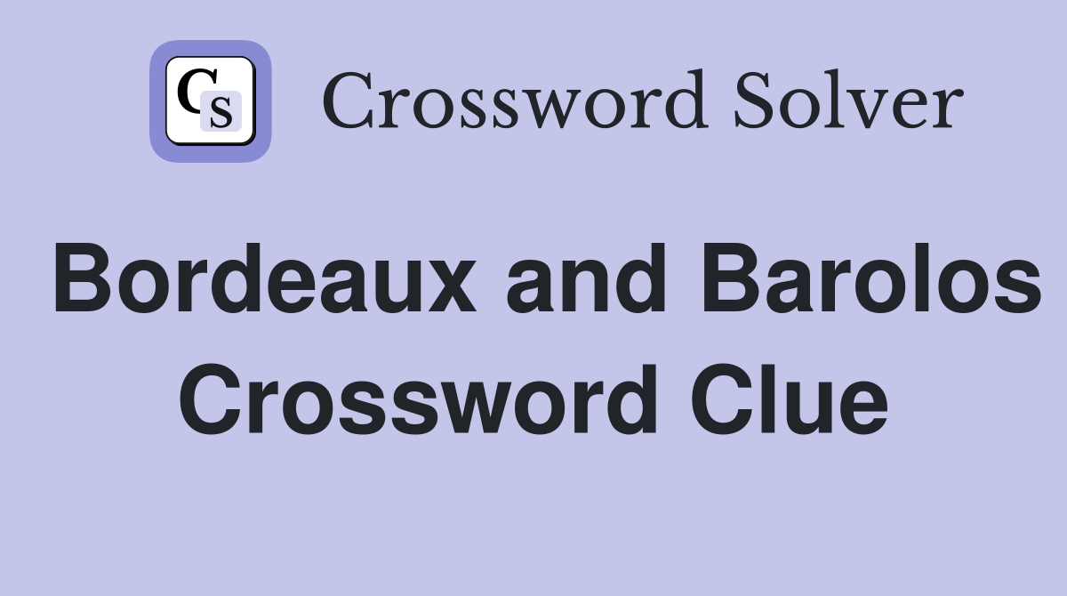 Bordeaux and Barolos Crossword Clue