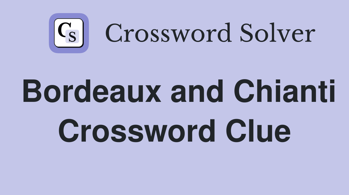 Bordeaux and Chianti Crossword Clue