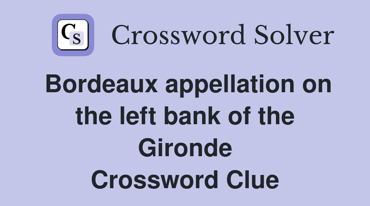Bordeaux appellation on the left bank of the Gironde Crossword Clue