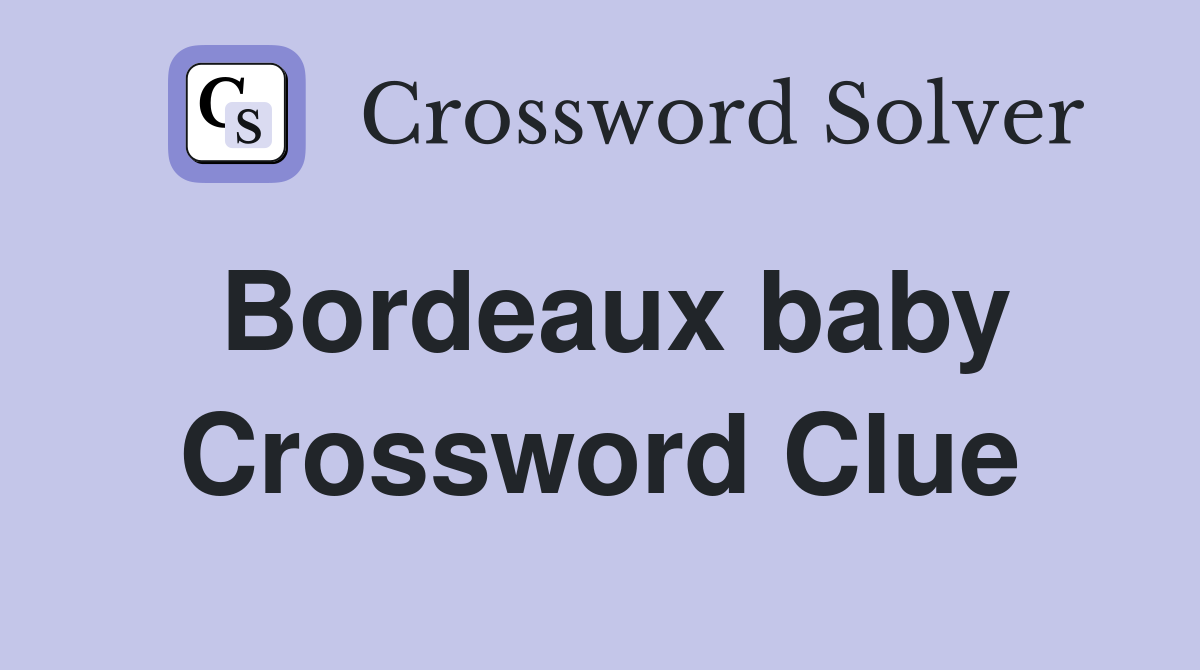 Bordeaux baby Crossword Clue