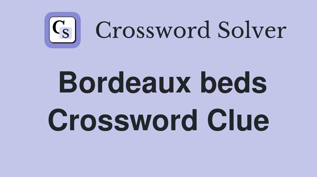 Bordeaux beds Crossword Clue