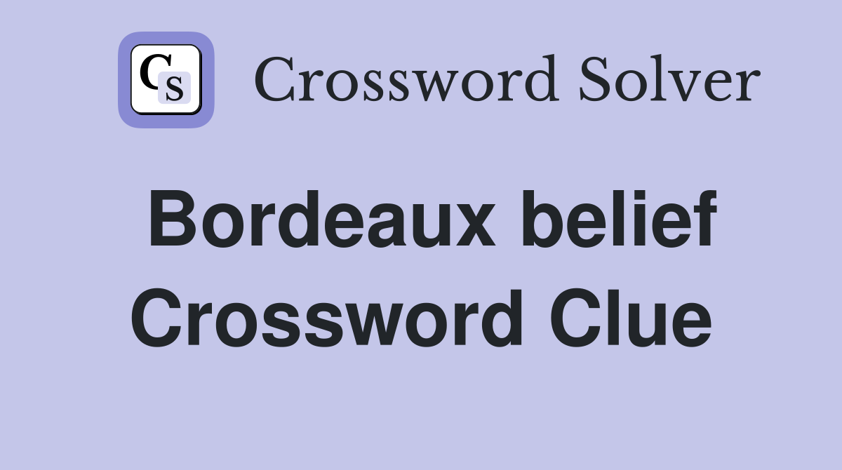 Bordeaux belief Crossword Clue