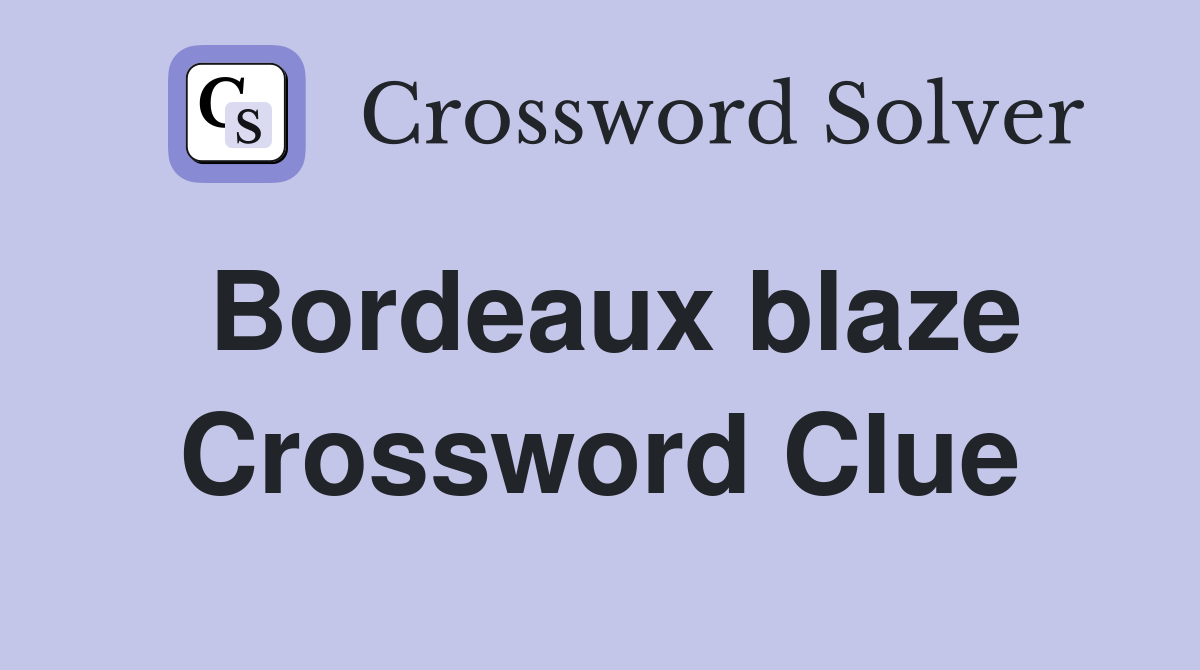 Bordeaux blaze Crossword Clue