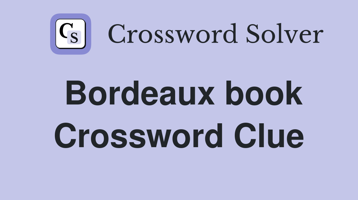 Bordeaux book Crossword Clue