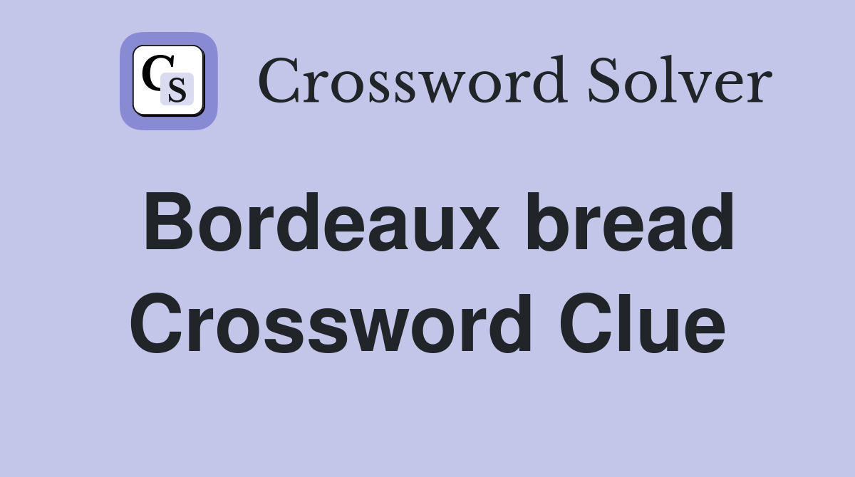 Bordeaux bread Crossword Clue