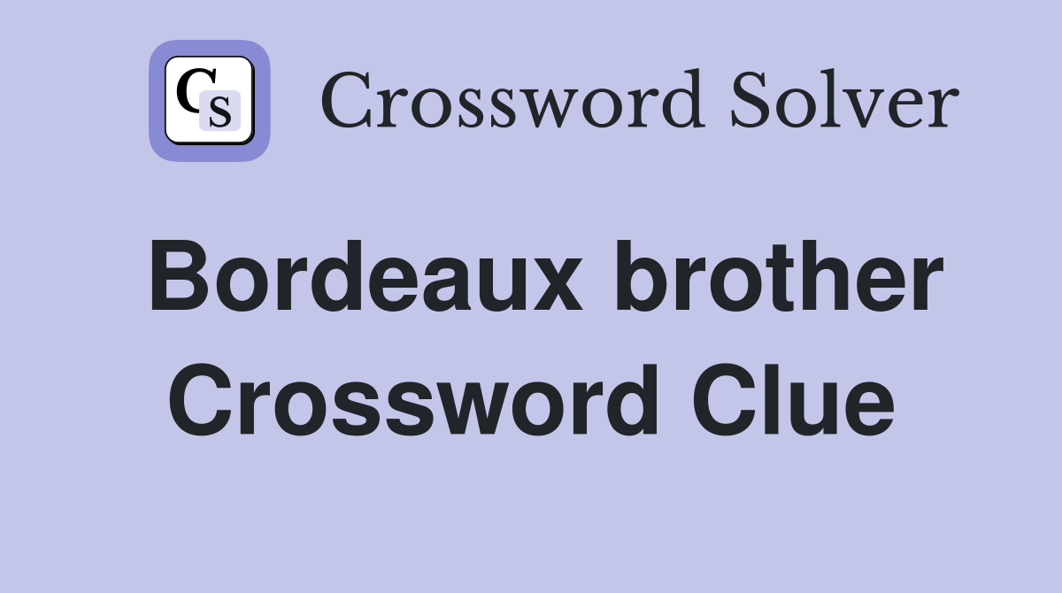 Bordeaux brother Crossword Clue