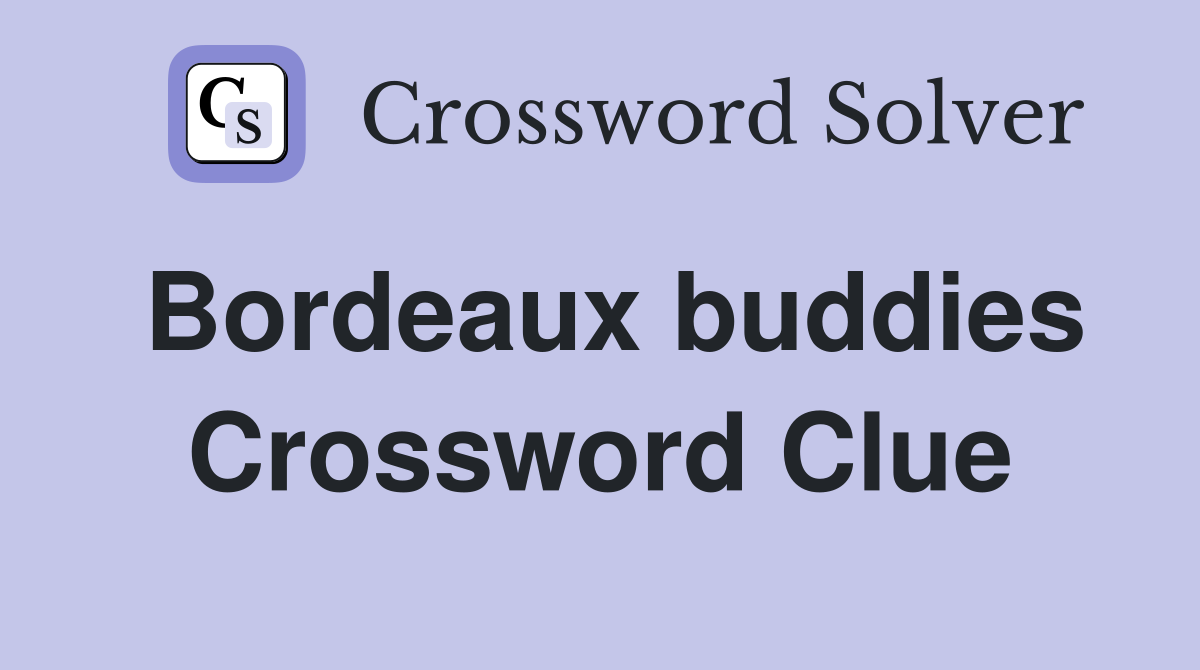 Bordeaux buddies Crossword Clue
