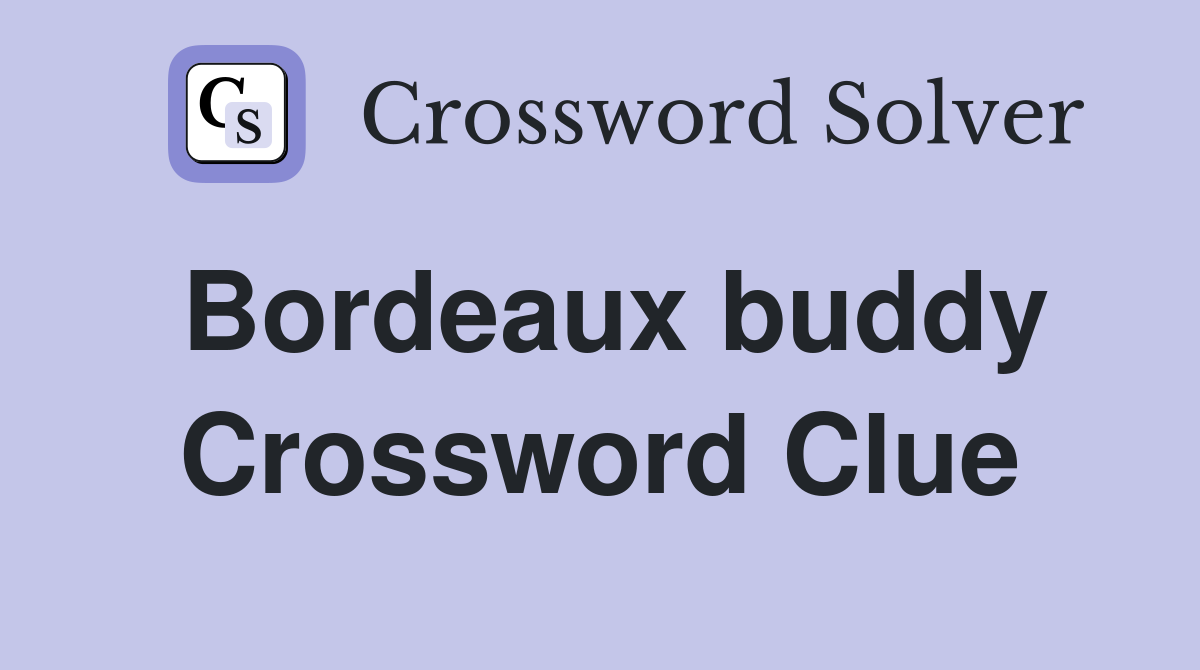 Bordeaux buddy Crossword Clue