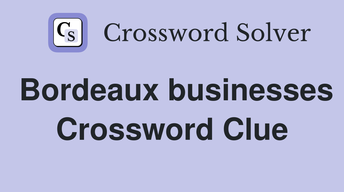 Bordeaux businesses Crossword Clue