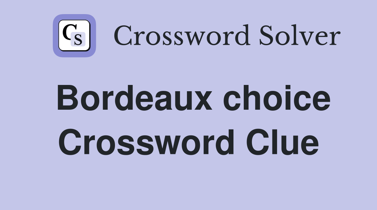 Bordeaux choice Crossword Clue