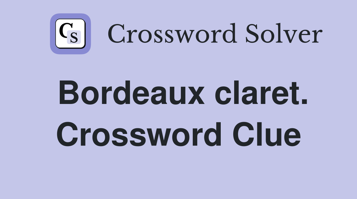 Bordeaux claret. Crossword Clue