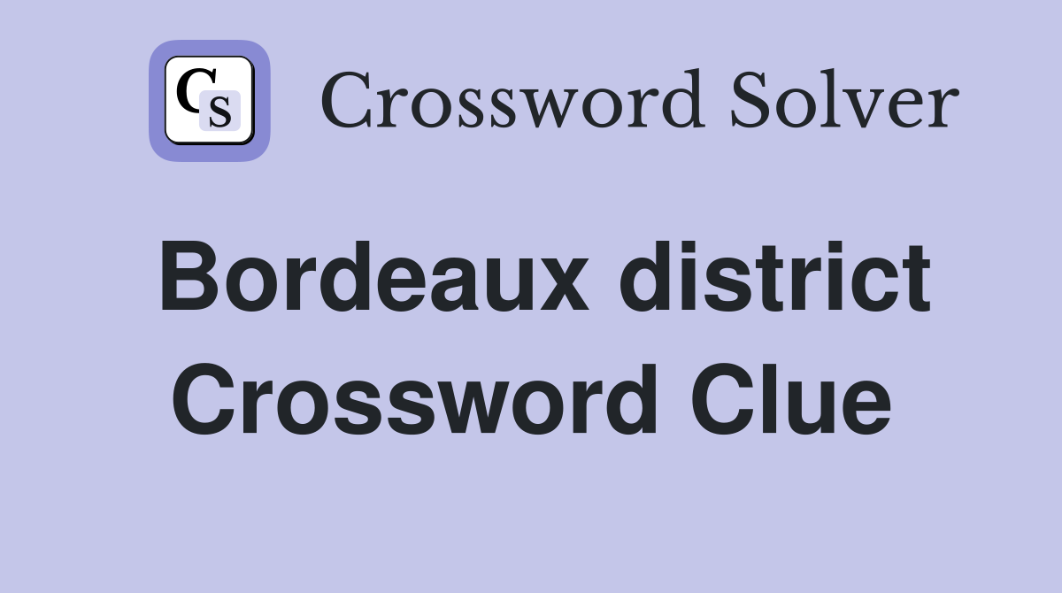 Bordeaux district Crossword Clue
