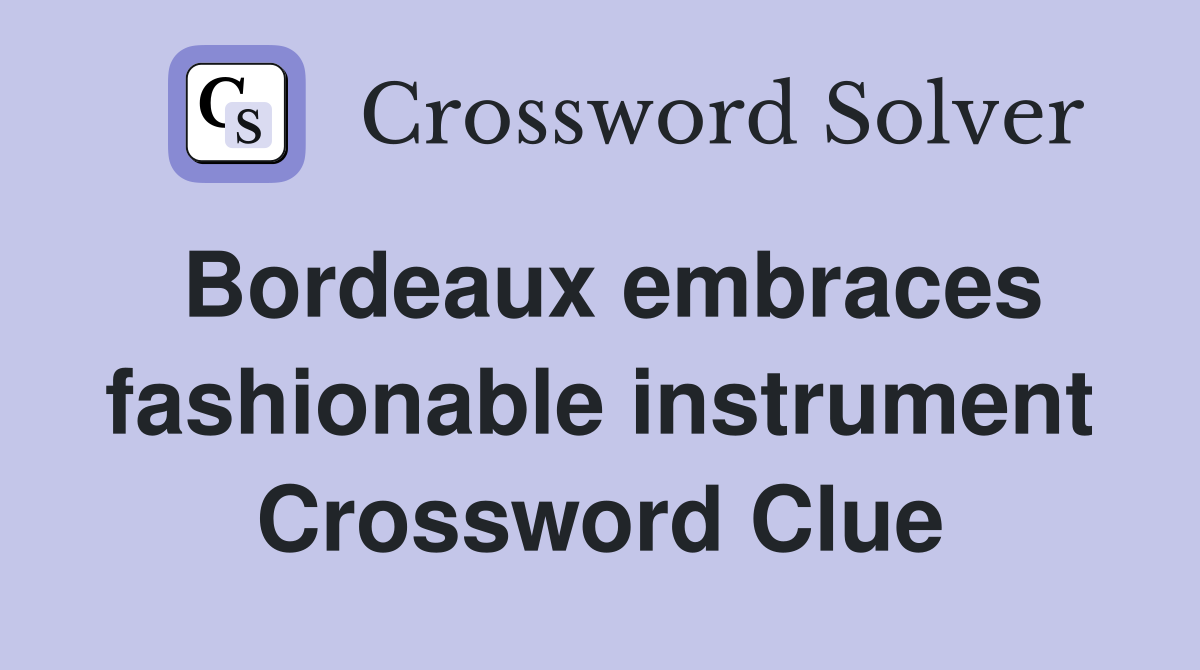 Bordeaux embraces fashionable instrument Crossword Clue