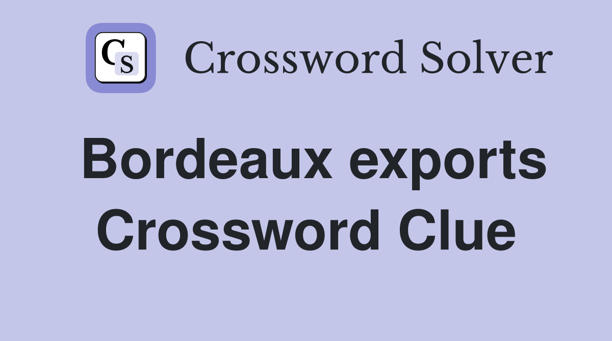 Bordeaux exports Crossword Clue