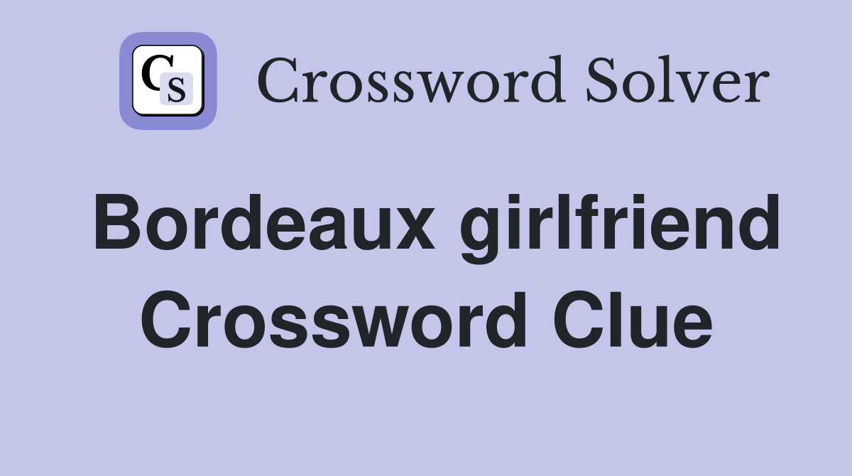 Bordeaux girlfriend Crossword Clue
