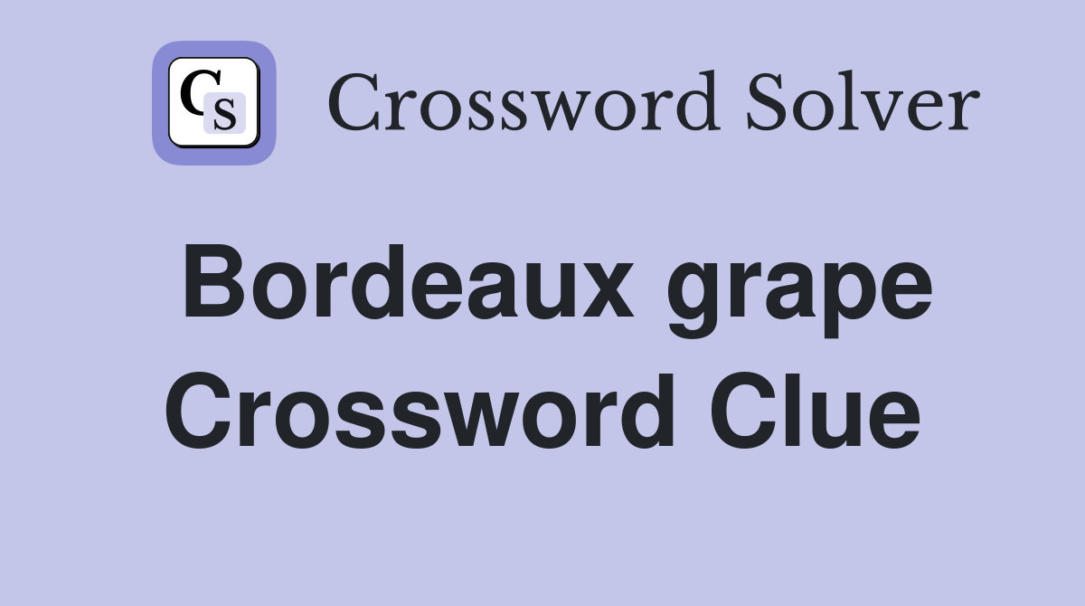 Bordeaux grape Crossword Clue Answers Crossword Solver