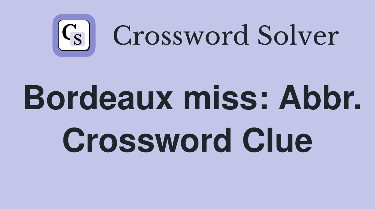Bordeaux miss: Abbr. Crossword Clue