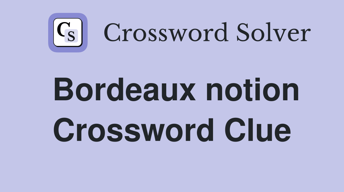 Bordeaux notion Crossword Clue