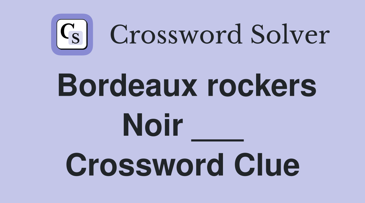 Bordeaux rockers Noir ___ Crossword Clue
