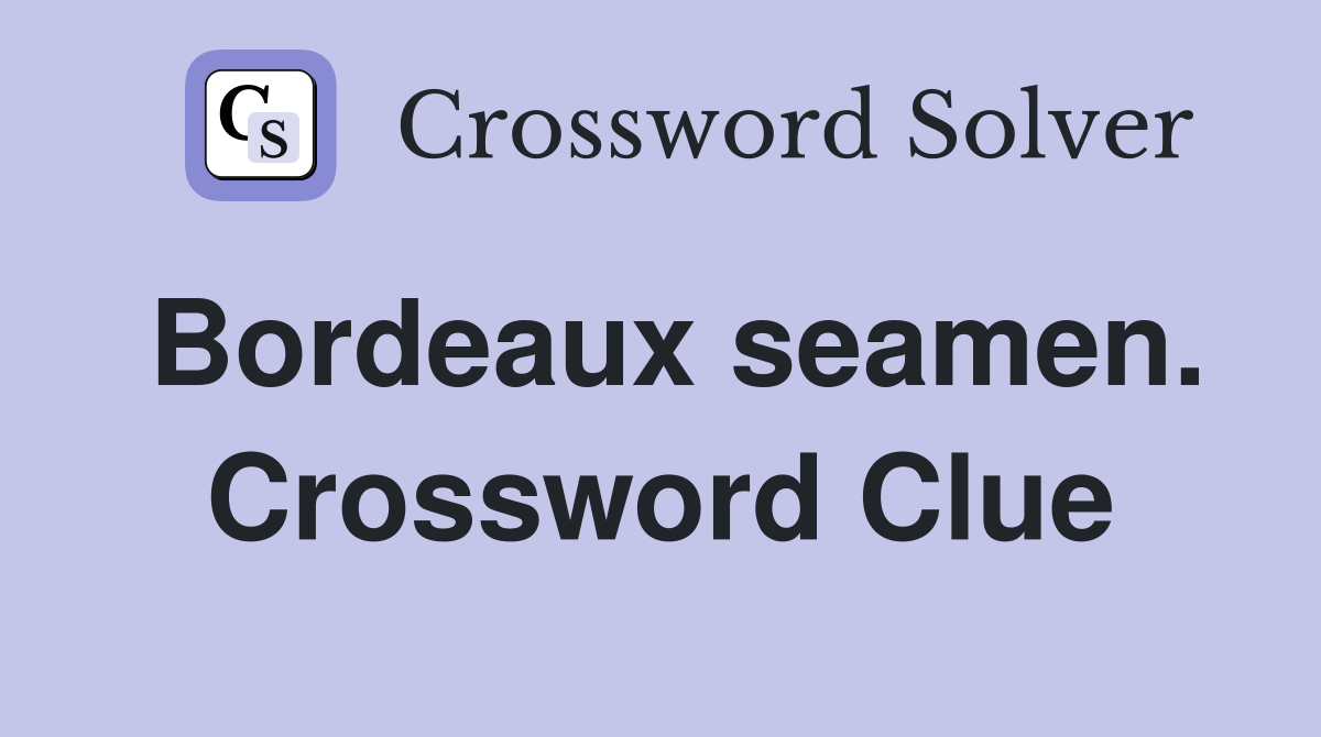 Bordeaux seamen. Crossword Clue