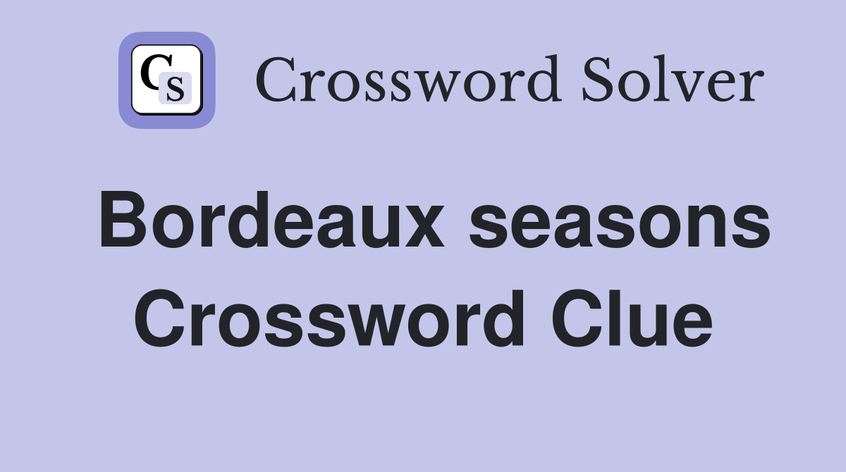 Bordeaux seasons Crossword Clue